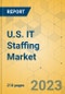 U.S. IT Staffing Market - Industry Outlook & Forecast 2023-2028 - Product Thumbnail Image