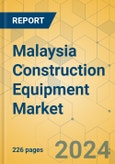 Malaysia Construction Equipment Market - Strategic Assessment & Forecast 2022-2028- Product Image