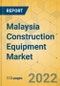 Malaysia Construction Equipment Market - Strategic Assessment & Forecast 2022-2028 - Product Thumbnail Image