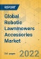Global Robotic Lawnmowers Accessories Market - Outlook & Forecast 2022-2027 - Product Image