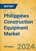 Philippines Construction Equipment Market - Strategic Assessment & Forecast 2024-2029- Product Image