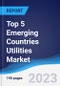 Top 5 Emerging Countries Utilities Market Summary, Competitive Analysis and Forecast, 2018-2027 - Product Image