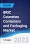 BRIC Countries (Brazil, Russia, India, China) Containers and Packaging Market Summary, Competitive Analysis and Forecast, 2018-2027 - Product Image