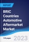 BRIC Countries (Brazil, Russia, India, China) Automotive Aftermarket Market Summary, Competitive Analysis and Forecast, 2018-2027 - Product Image