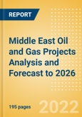 Middle East Oil and Gas Projects Analysis and Forecast to 2026 - Development Stage, Capacity, Capex and Contractor Details of All New Build and Expansion Projects- Product Image