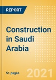 Construction in Saudi Arabia - Key Trends and Opportunities to 2025 (Q4 2021)- Product Image