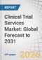 Clinical Trial Services Market: Global Forecast to 2031 - Product Thumbnail Image