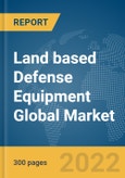 Land based Defense Equipment Global Market Report 2022, By Type, Operation, Application- Product Image
