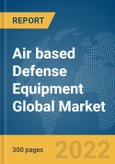 Air based Defense Equipment Global Market Report 2022, By Type, Operation, Component- Product Image