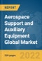 Aerospace Support and Auxiliary Equipment Global Market Report 2022, By Type, Ownership, Platform - Product Image