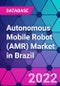 Autonomous Mobile Robot (AMR) Market in Brazil - Product Image