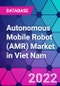 Autonomous Mobile Robot (AMR) Market in Viet Nam - Product Image