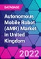 Autonomous Mobile Robot (AMR) Market in United Kingdom - Product Image