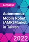 Autonomous Mobile Robot (AMR) Market in Taiwan - Product Image