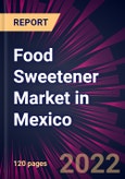 Food Sweetener Market in Mexico 2022-2026- Product Image