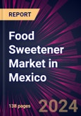 Food Sweetener Market in Mexico 2022-2026- Product Image