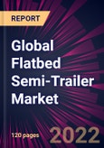 Global Flatbed Semi-Trailer Market 2022-2026- Product Image