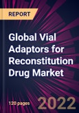 Global Vial Adaptors for Reconstitution Drug Market 2022-2026- Product Image