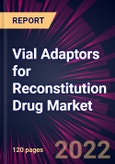 Vial Adaptors for Reconstitution Drug Market 2022-2026- Product Image