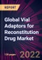 Global Vial Adaptors for Reconstitution Drug Market 2022-2026 - Product Image