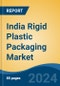 India Rigid Plastic Packaging Market, By Region, Competition, Forecast and Opportunities, 2020-2030F - Product Image