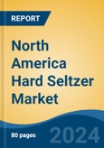 North America Hard Seltzer Market, By Country, By Competition Forecast & Opportunities, 2019-2029F- Product Image