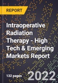 2022 Global Forecast for Intraoperative Radiation Therapy (2023-2028 Outlook) - High Tech & Emerging Markets Report- Product Image