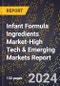2024 Global Forecast for Infant Formula Ingredients Market (2025-2030 Outlook)-High Tech & Emerging Markets Report - Product Image