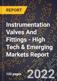 2022 Global Forecast for Instrumentation Valves And Fittings (2023-2028 Outlook) - High Tech & Emerging Markets Report- Product Image