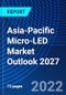 Asia-Pacific Micro-LED Market Outlook, 2027 - Product Thumbnail Image