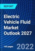 Electric Vehicle Fluid Market Outlook 2027- Product Image