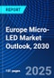 Europe Micro-LED Market Outlook, 2030 - Product Thumbnail Image