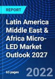 Latin America Middle East & Africa Micro-LED Market Outlook 2027- Product Image