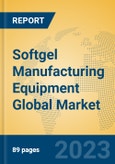 Softgel Manufacturing Equipment Global Market Insights 2023, Analysis and Forecast to 2028, by Manufacturers, Regions, Technology, Application, Product Type- Product Image