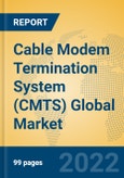 Cable Modem Termination System (CMTS) Global Market Insights 2022, Analysis and Forecast to 2027, by Manufacturers, Regions, Technology, Application, Product Type- Product Image