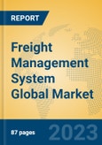 Freight Management System Global Market Insights 2023, Analysis and Forecast to 2028, by Manufacturers, Regions, Technology, Application, Product Type- Product Image