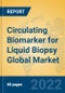 Circulating Biomarker for Liquid Biopsy Global Market Insights 2022, Analysis and Forecast to 2027, by Manufacturers, Regions, Technology, Application, Product Type - Product Image