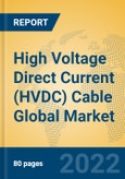 High Voltage Direct Current (HVDC) Cable Global Market Insights 2022, Analysis and Forecast to 2027, by Manufacturers, Regions, Technology, Application, Product Type- Product Image