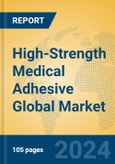 High-Strength Medical Adhesive Global Market Insights 2023, Analysis and Forecast to 2028, by Manufacturers, Regions, Technology, Application, Product Type- Product Image