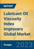 Lubricant Oil Viscosity Index Improvers Global Market Insights 2022, Analysis and Forecast to 2027, by Manufacturers, Regions, Technology, Application, Product Type- Product Image