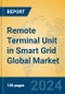 Remote Terminal Unit in Smart Grid Global Market Insights 2023, Analysis and Forecast to 2028, by Manufacturers, Regions, Technology, Application, Product Type - Product Image