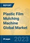 Plastic Film Mulching Machine Global Market Insights 2023, Analysis and Forecast to 2028, by Manufacturers, Regions, Technology, Application, Product Type - Product Image