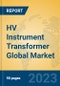 HV Instrument Transformer Global Market Insights 2023, Analysis and Forecast to 2028, by Manufacturers, Regions, Technology, Application, Product Type - Product Image