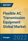 Flexible AC Transmission Equipment Global Market Insights 2022, Analysis and Forecast to 2027, by Manufacturers, Regions, Technology, Application, Product Type- Product Image