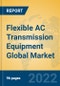 Flexible AC Transmission Equipment Global Market Insights 2022, Analysis and Forecast to 2027, by Manufacturers, Regions, Technology, Application, Product Type - Product Thumbnail Image