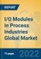 I/O Modules in Process Industries Global Market Insights 2022, Analysis and Forecast to 2027, by Manufacturers, Regions, Technology, Product Type - Product Thumbnail Image