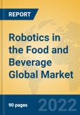 Robotics in the Food and Beverage Global Market Insights 2022, Analysis and Forecast to 2027, by Manufacturers, Regions, Technology, Application, Product Type- Product Image