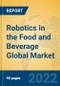Robotics in the Food and Beverage Global Market Insights 2022, Analysis and Forecast to 2027, by Manufacturers, Regions, Technology, Application, Product Type - Product Thumbnail Image