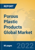Porous Plastic Products Global Market Insights 2022, Analysis and Forecast to 2027, by Manufacturers, Regions, Technology, Application, Product Type- Product Image