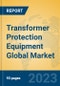Transformer Protection Equipment Global Market Insights 2023, Analysis and Forecast to 2028, by Manufacturers, Regions, Technology, Application, Product Type - Product Image